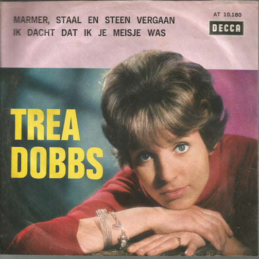 Trea Dobbs : Marmer, Staal En Steen Vergaan / Ik Dacht Dat Ik Je Meisje Was (7",45 RPM,Single)