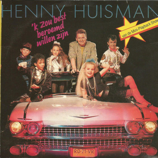 Henny Huisman : 'k Zou Best Beroemd Willen Zijn (7",45 RPM,Single)