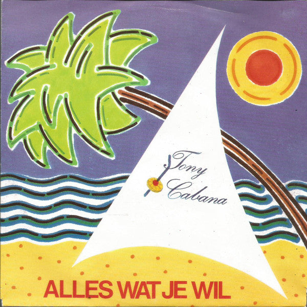 Tony Cabana : Alles Wat Je Wil (7",45 RPM,Stereo)