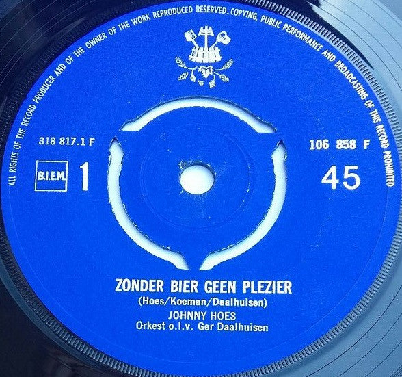 Johnny Hoes met Orkest o.l.v. Ger Daalhuisen : Zonder Bier Geen Plezier / Maak Van Je Vrouwtje Geen Assepoes (7",45 RPM,Single)
