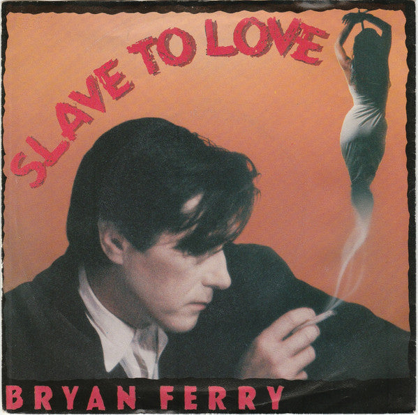 Bryan Ferry : Slave To Love (7",45 RPM,Single,Stereo)