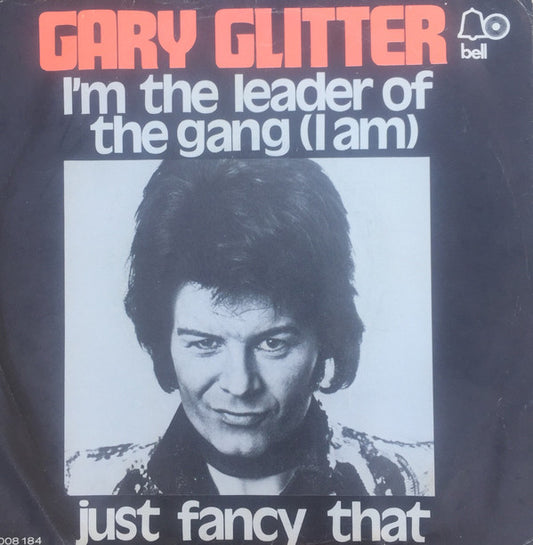 Gary Glitter : I´m The Leader Of The Gang (I Am) / Just Fancy That (7",45 RPM,Single,Mono)