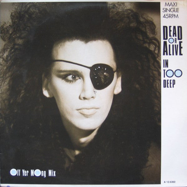 Dead Or Alive : In Too Deep (Off Yer Mong Mix) (12",45 RPM,Maxi-Single)