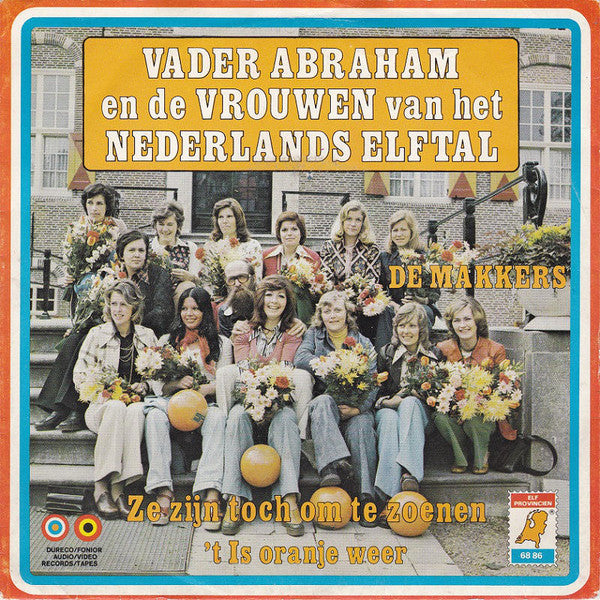 Vader Abraham En De Vrouwen Van Het Nederlands Elftal / De Makkers : Ze Zijn Toch Om Te Zoenen / 't Is Oranje Weer (7",45 RPM,Single,Stereo)