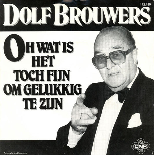 Dolf Brouwers : Oh Wat Is Het Toch Fijn Om Gelukkig Te Zijn (7",Single,Stereo)