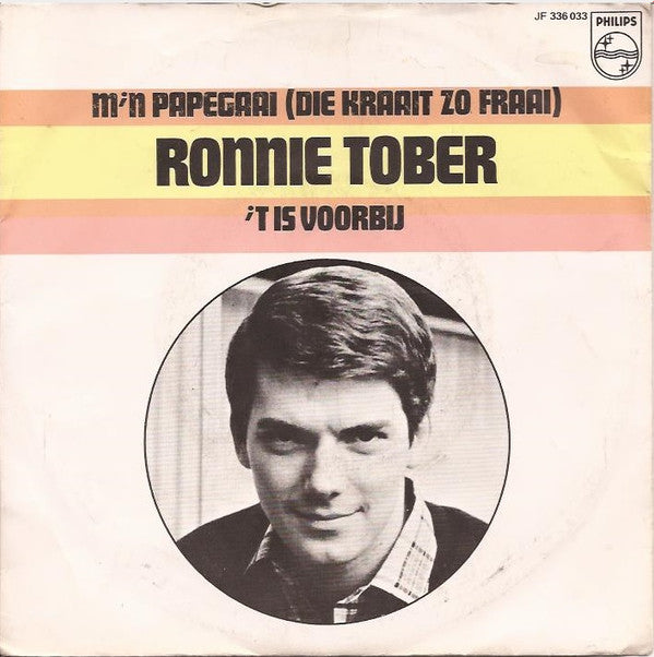 Ronnie Tober : M'n Papegaai (Die Kraait Zo Fraai) / 't Is Voorbij  (7",45 RPM,Single,Mono)
