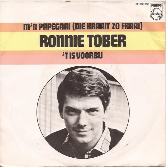 Ronnie Tober : M'n Papegaai (Die Kraait Zo Fraai) / 't Is Voorbij  (7",45 RPM,Single,Mono)
