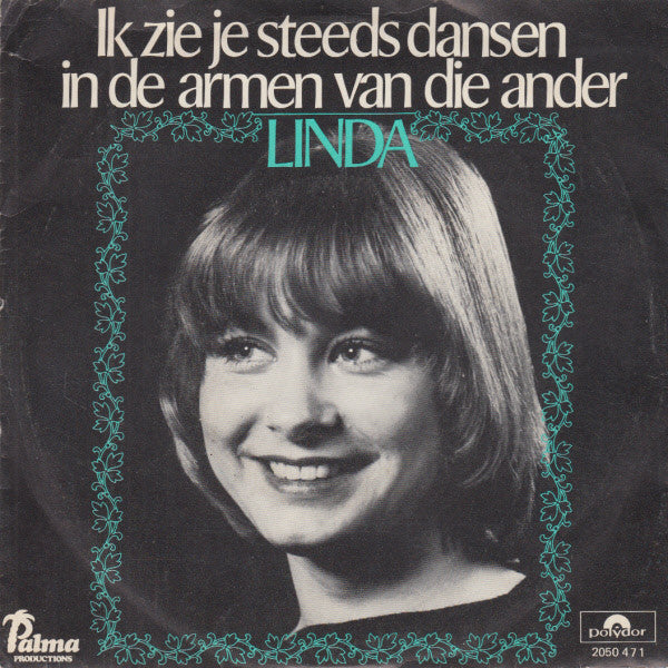Linda (15) : Ik Zie Je Steeds Dansen In De Armen Van Die Ander (7",45 RPM,Single,Stereo)