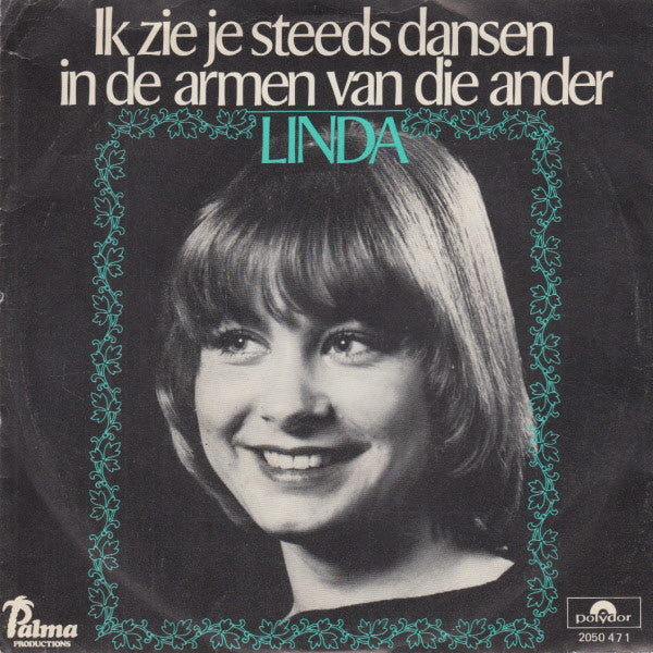 Linda (15) : Ik Zie Je Steeds Dansen In De Armen Van Die Ander (7",45 RPM,Single,Stereo)