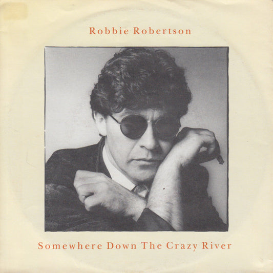 Robbie Robertson : Somewhere Down The Crazy River (7",45 RPM,Single,Stereo)
