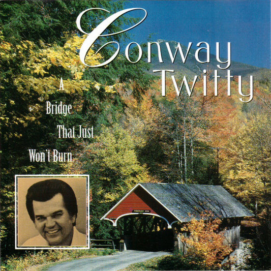 Conway Twitty : A Bridge That Just Won't Burn (Album,Reissue)