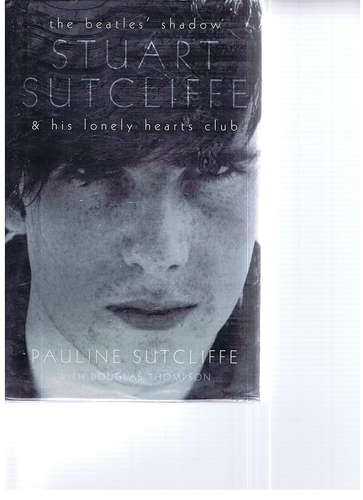 The Beatles' Shadow: Stuart Sutcliffe & His Lonely Hearts Club cover image