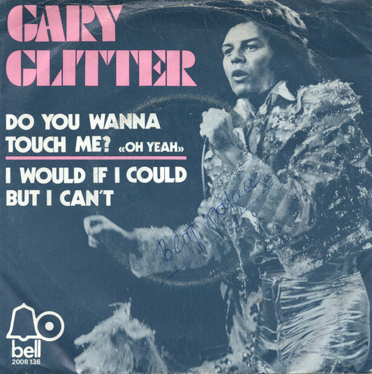 Gary Glitter : Do You Wanna Touch Me? (Oh Yeah!) / I Would If I Could But I Can't (7", Single)