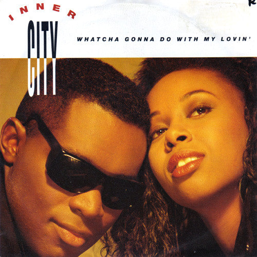 Inner City : Whatcha Gonna Do With My Lovin' (7",45 RPM,Single,Stereo)